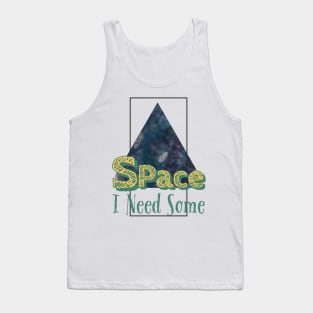 I need some space Tank Top